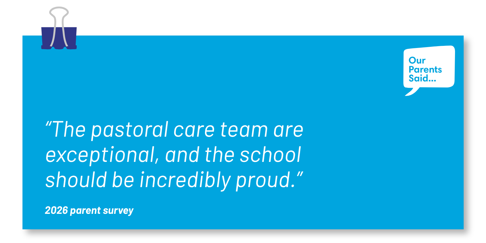 “The pastoral care team are exceptional, and the school should be incredibly proud.” 2026 Parent Survey Quote